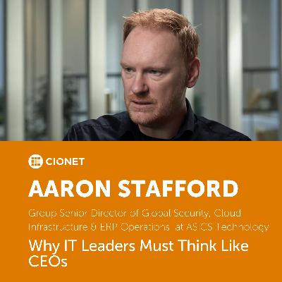 Aaron Stafford - Group Senior Director at ASICS Technology - Why IT Leaders Must Think Like CEOs Aaron Stafford - Group Senior Director at ASICS Technology - Why IT Leaders Must Think Like CEOs