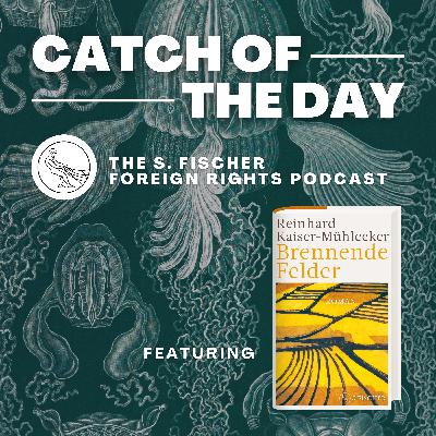 Catch of the Day Ep. 4: »Burning Fields« by Reinhard Kaiser-Mühlecker read by Alexandra Roesch