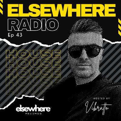 Elsewhere Radio w/ Vibratto Ep 43
