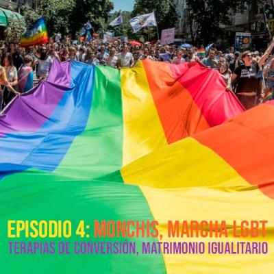4. Monchis, Terapias de Conversión, Matrimonio igualitario, Marcha LGBT