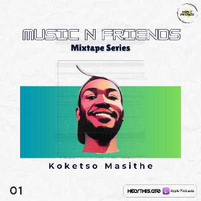 Music n Friends mixTape Series - 01 - Koketso Masithe