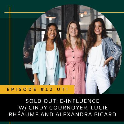 Episode 12 - Sold Out: E-Influence w/ Cindy Cournoyer, Lucie Rhéaume and Alexandra Picard Episode 12 - Sold Out: E-Influence w/ Cindy Cournoyer, Lucie Rhéaume and Alexandra Picard