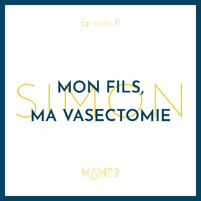 11 • Mon fils, ma vasectomie 11 • Mon fils, ma vasectomie