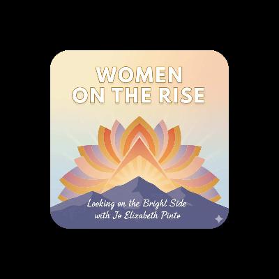 Women on the Rise: Looking on the Bright Side with Jo Elizabeth Pinto