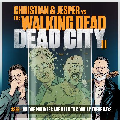 119: Dead City Edition - S2E6: Bridge Partners Are Hard to Come by These Days 119: Dead City Edition - S2E6: Bridge Partners Are Hard to Come by These Days