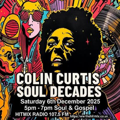 Episode 1233: COLIN CURTIS SOUL DECADES NEW SOUL & GOSPEL 6TH DECEMBER 2025 HITMIX 107.5 FM