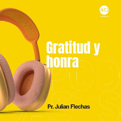 Gratitud y Honra | Pr. Julián Flechas