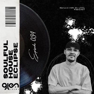 Reflection Of Love Podcast(Soulful House Music Eclipse)Episode 034-Encorded By Glen Kosha Reflection Of Love Podcast(Soulful House Music Eclipse)Episode 034-Encorded By Glen Kosha
