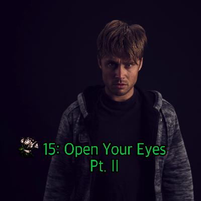 15 - Open Your Eyes: Part II 15 - Open Your Eyes: Part II