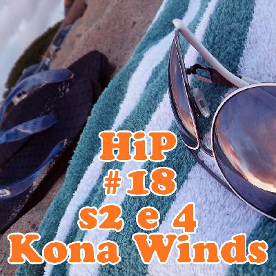 HiP 018 s2 e4 Kona Winds