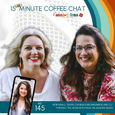 145: How Small Teams Can Build Big Influence and Cut Through the Noise with Paige Velasquez Budde