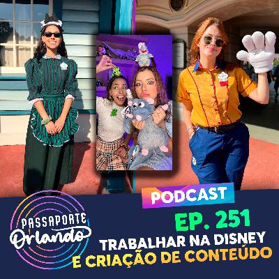 Passaporte Orlando Ep. 251 - Trabalhar na Disney e Criação de Conteúdo (com Luiza Netto e Mahnery)