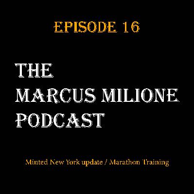 The Marcus Milione Podcast | Episode 16 | Minted New York Update | Marathon Training