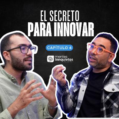 Mentes Innquietas Ep. 4 - El secreto para innovar es darle estructura al proceso [ Karim Dasuki ]