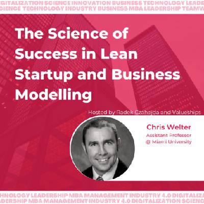 The Science of Success in Lean Startup and Business Modelling with Chris Welter