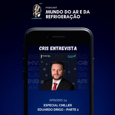 #24 - Cris Entrevista - ESPECIAL CHILLER com Eduardo Drigo - Danfoss Climate Solutions - Parte 2