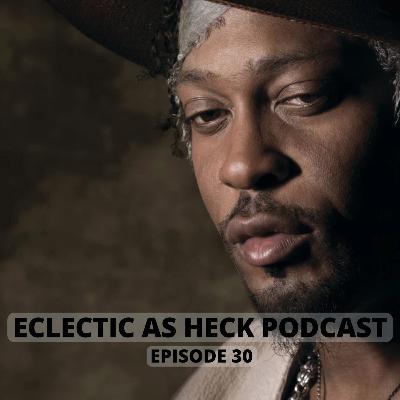 Eclectic As Heck Podcast Episode 30 Eclectic As Heck Podcast Episode 30