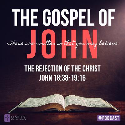 The Gospel of John Series: The Rejection of the Christ The Gospel of John Series: The Rejection of the Christ