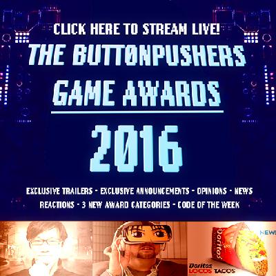 Podcast Episode 72:  THE 2016 BUTTON PUSHERS GAME AWARDS