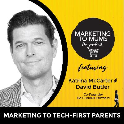 43. Marketing to Tech-First Parents with David Butler 43. Marketing to Tech-First Parents with David Butler