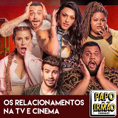 Papo de Irmão #76 Os Relacionamentos Na TV e Cinema Papo de Irmão #76 Os Relacionamentos Na TV e Cinema