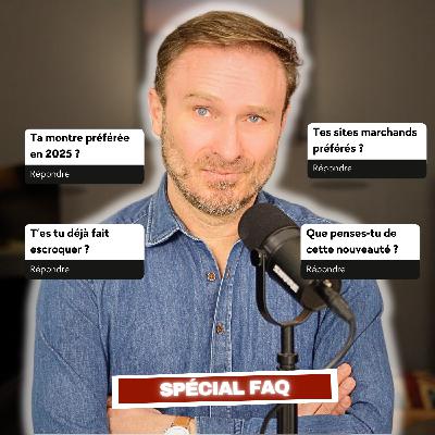 #160 Episode FAQ : Je réponds à vos questions HORLO ! #160 Episode FAQ : Je réponds à vos questions HORLO !