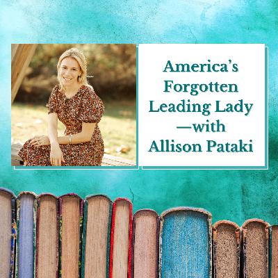 Allison Pataki—America’s Forgotten Leading Lady