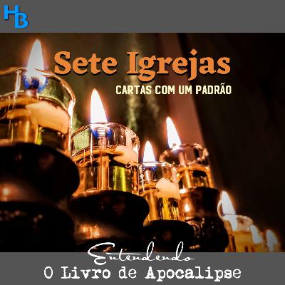 Sete Igrejas em Apocalipse: Cartas que seguem um modelo | Episódio 12