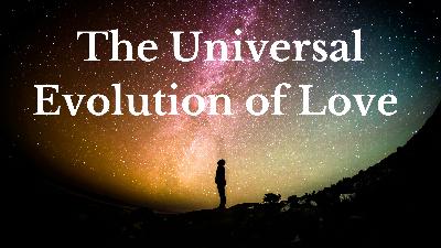 34 The Universal Evolution of Love