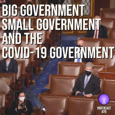 BIG GOVERNMENT, SMALL GOVERNMENT AND THE COVID-19 GOVERNMENT