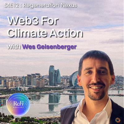 Web3 for Climate Action with Wes Geisenberger | S4E12: Regeneration Nexus Web3 for Climate Action with Wes Geisenberger | S4E12: Regeneration Nexus