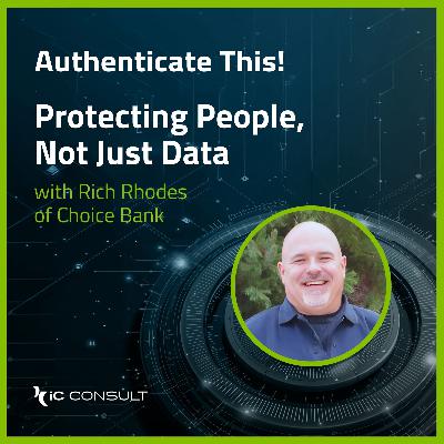 Protecting People, Not Just Data with Rich Rhodes of Choice Bank Protecting People, Not Just Data with Rich Rhodes of Choice Bank