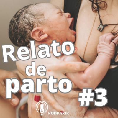 RELATO DE PARTO #3 - Ep. 17