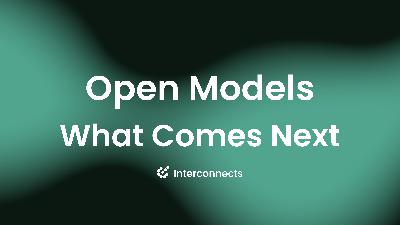 What comes next with open models
