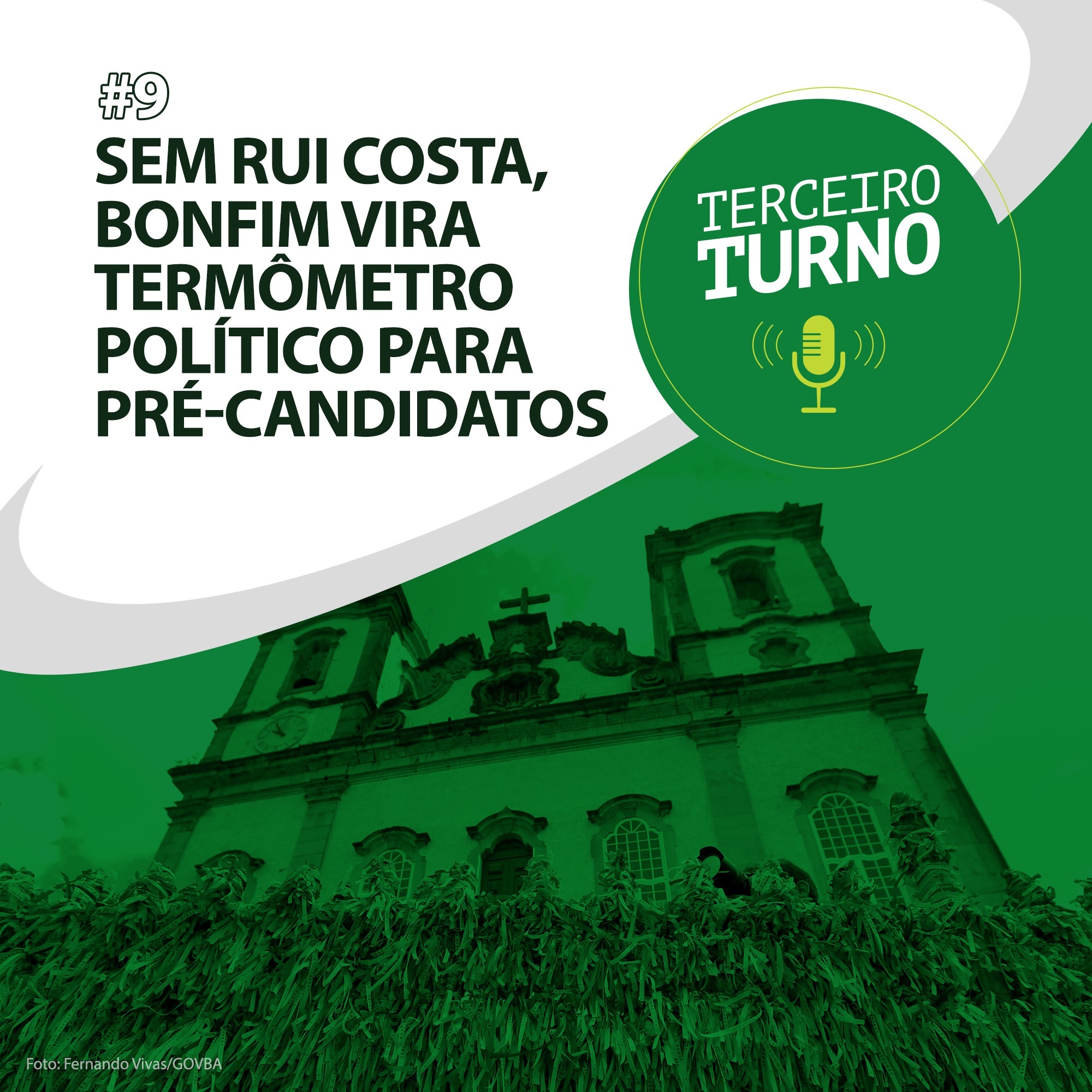 Terceiro Turno #09: Sem Rui Costa, Bonfim vira termômetro político para pré-candidatos
