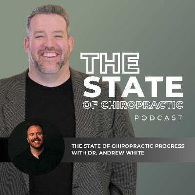 State of Chiropractic Podcast with Dr. Andrew White State of Chiropractic Podcast with Dr. Andrew White