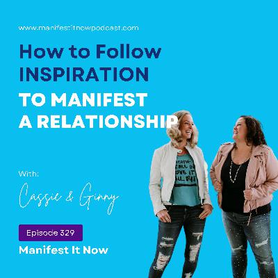 How to Follow Inspiration To Manifest A Relationship