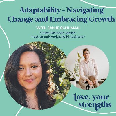 Adaptability - Navigating Change and Embracing Growth with Jamie Schuman Adaptability - Navigating Change and Embracing Growth with Jamie Schuman