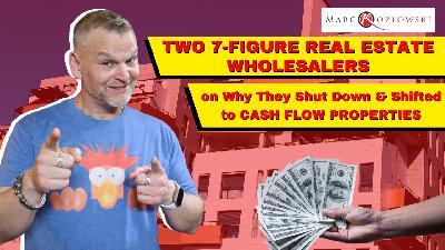 Ep165: Two 7-Figure Real Estate Wholesalers on Why They Shut Down & Shifted To Cash Flow Properties - Marco Kozlowski, Brett & Gabe