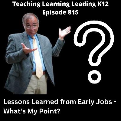 Lessons I Learned from Jobs Before My Education Career - What's My Point? - 815 Lessons I Learned from Jobs Before My Education Career - What's My Point? - 815