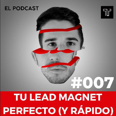 Haz Así Un Lead Magnet Perfecto | Ep.007 Haz Así Un Lead Magnet Perfecto | Ep.007