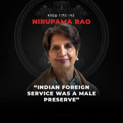 #142: Diplomacy 101, Indian Foreign Service & Foreign Policy ft. Nirupama Rao