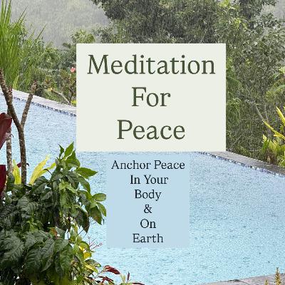 Meditation for Peace: Anchor Peace in Your Body & On Earth Meditation for Peace: Anchor Peace in Your Body & On Earth