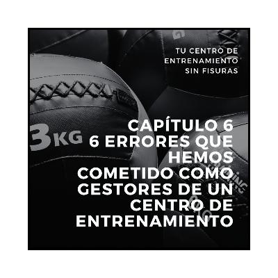 6. 6 ERRORES que hemos cometido COMO GESTORES de un centro de ENTRENAMIENTO