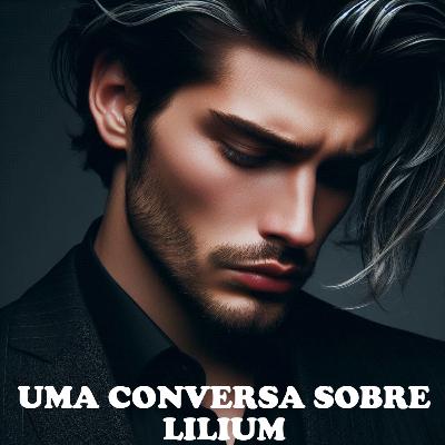 Uma Conversa Sobre Lilium