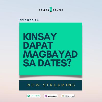 E26 - Kinsay dapat magbayad sa dates?