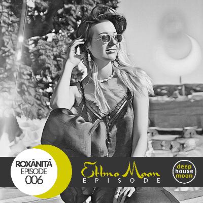 ◖Ethno Moon◗ Ep 006 ◐ Roxānitā ◑