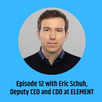 The Reinventing Finance Podcast - Episode 12 with Eric Schuh, Deputy CEO and COO at ELEMENT