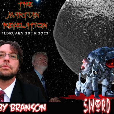 THE MARTIAN REVELATION 2_26_22 GUESTS: COLBY BRANSON & SWORD