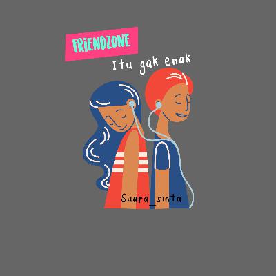 06. Friendzone itu gak enak